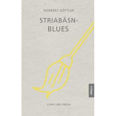 Striabäsn-Blues. Lyrik und Prosa, Gebundene Ausgabe von Norbert Göttler, Allitera, 978-3-96233-533-5