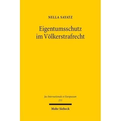 Eigentumsschutz im Völkerstrafrecht, Gebundene Ausgabe von Nella Sayatz, Mohr Siebeck, 978-3-16-164134-3