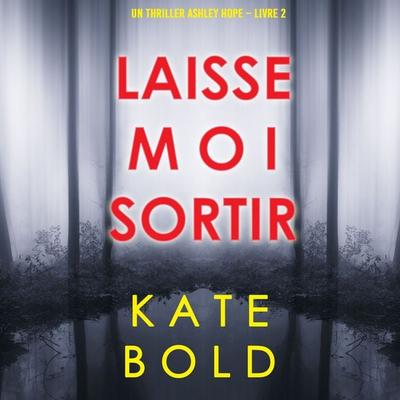 Laisse-moi Sortir (Un thriller Ashley Hope – Livre 2) - Kate Bold, Audio, 9781094333083