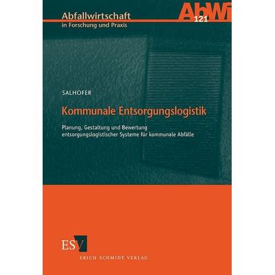 Kommunale Entsorgungslogistik, Taschenbuch von Stefan Salhofer, Erich Schmidt Verlag, 978-3-503-06073-3