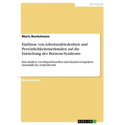 Einflüsse von Arbeitszufriedenheit und Persönlichkeitsmerkmalen auf die Entstehung des Burnout-Syndroms, Taschenbuch von Maris Bostelmann, GRIN,