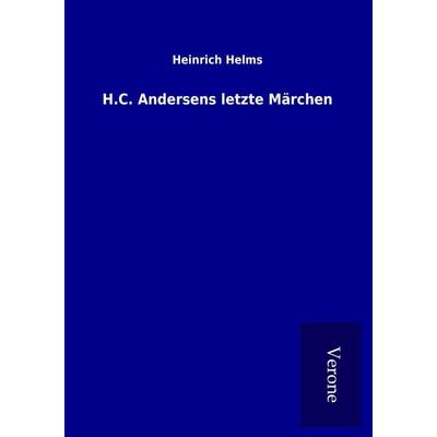 H.C. Andersens letzte Märchen, Taschenbuch von Heinrich Helms, BoD - Books on Demand