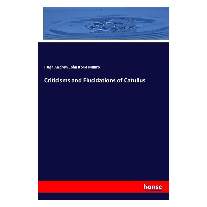 Hansebooks Criticisms and Elucidations of Catullus (Englisch, Softcover, Hugh Andrew Johnstone Munro) (57135945)