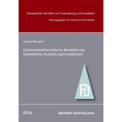 Optionpreistheoretische Modellierung betrieblicher Ausbildungsinvestitionen, Taschenbuch von , Düsseldorf university press dup, 978-3-940671-86-8