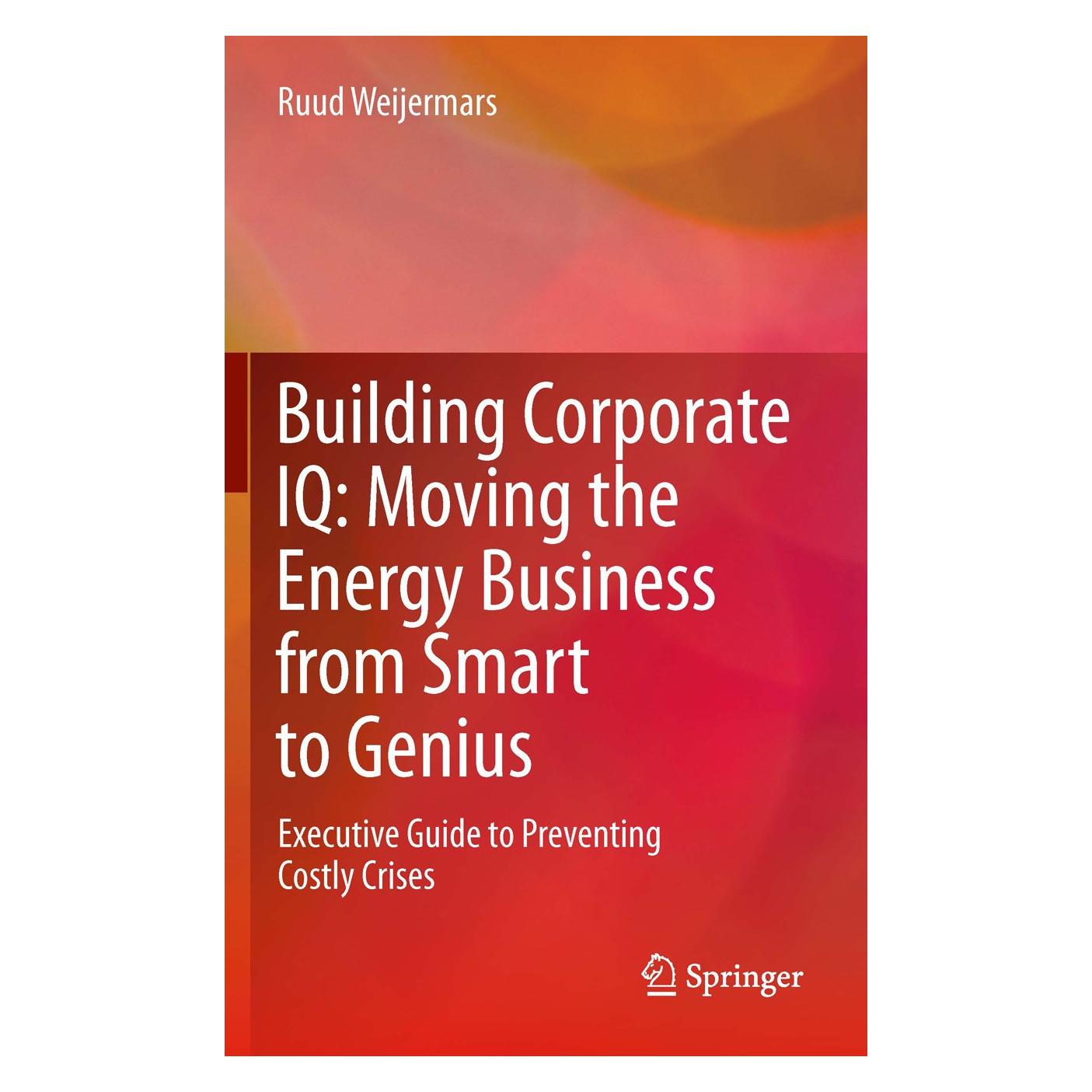 Springer Building Corporate IQ - Moving the Energy Business from Smart to Genius (Englisch, Hardcover, Ruud Weijermars) (9780857296788)