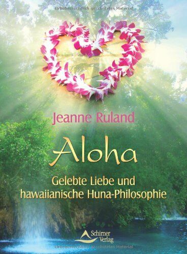Jeanne Ruland - Aloha - Gelebte Liebe und hawaiianische Huna-Philosophie - Preis vom 06.10.2026 07:26:00 h