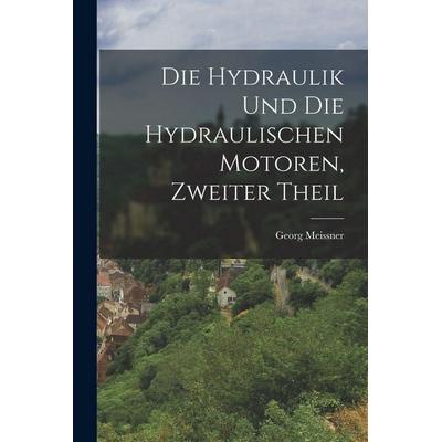 Die Hydraulik und die hydraulischen Motoren, Zweiter Theil, Taschenbuch von Georg Meissner, Legare Street Press, 978-1-01-807831-1
