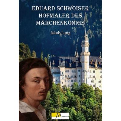 Eduard Schwoiser Hofmaler des Märchenkönigs, Gebundene Ausgabe von Jakob Lung, Morsak, 978-3-86512-124-0