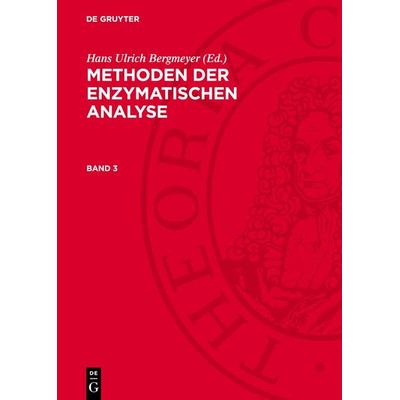Methoden der enzymatischen Analyse. Band 3, Gebundene Ausgabe von , De Gruyter, 978-3-11-271932-9