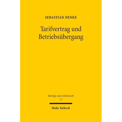 Tarifvertrag und Betriebsübergang, Gebundene Ausgabe von Sebastian Denke, Mohr Siebeck, 978-3-16-159582-0