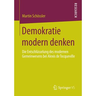 Demokratie modern denken, Taschenbuch von Martin Schössler, Springer Fachmedien Wiesbaden GmbH, 978-3-658-08576-6