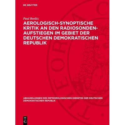 Aerologisch-synoptische Kritik an den Radiosonden-Aufstiegen im Gebiet der Deutschen Demokratischen Republik, Gebundene Ausgabe von Paul Beelitz, De