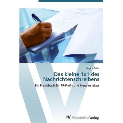 Das kleine 1x1 des Nachrichtenschreibens, Taschenbuch von Regina Sailer, AV Akademikerverlag, 978-3-639-44570-1