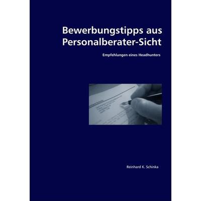 Bewerbungstipps aus Personalberater-Sicht, Taschenbuch von Reinhard Schinka, BoD – Books on Demand, 978-3-8370-7788-9