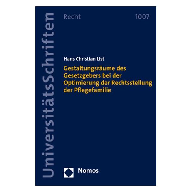 Nomos Gestaltungsräume des Gesetzgebers bei der Optimierung der Rechtsstellung der Pflegefamilie (Deutsch, Softcover, Hans Christian List) (56904635)