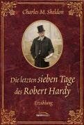 Sheldon, Charles M. - Die letzten sieben Tage des Robert Hardy: Erzählung - Preis vom 18.10.2026 19:22:15 h