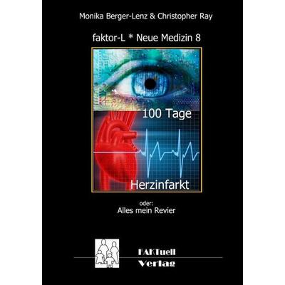 Faktor-L * Neue Medizin 8 * 100 Tage Herzinfarkt, Taschenbuch von Monika Berger Lenz,Christopher Ray, BoD – Books on Demand, 978-3-8391-1603-6