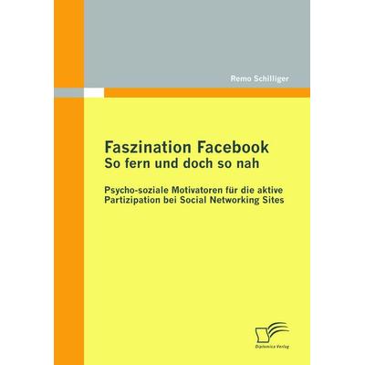 Faszination Facebook: So fern und doch so nah, Taschenbuch von Remo Schilliger, Diplomica Verlag GmbH, 978-3-8366-9617-3