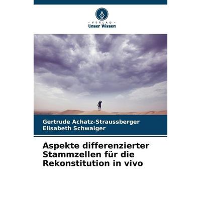 Aspekte differenzierter Stammzellen für die Rekonstitution in vivo, Taschenbuch von Gertrude Achatz-Straussberger,Elisabeth Schwaiger, Verlag Unser
