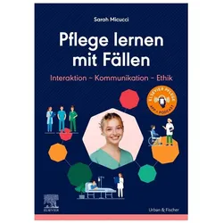 Pflege lernen mit Fällen, Interaktion - Kommunikation - Ethik, Fachbücher von Sarah Micucci