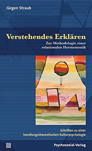 Jürgen Straub - Verstehendes Erklären: Sprache, Bilder und Personen in der Methodologie einer relationalen Hermeneutik. Schriften zu einer handlungstheoretischen Kulturpsychologie (Diskurse der Psychologie) - Preis vom 09.10.2026 07:28:09 h