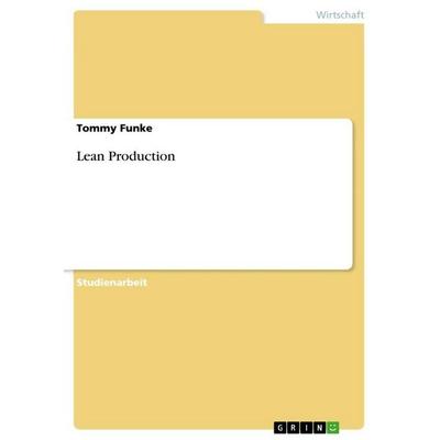 Lean Production, Taschenbuch von Tommy Funke, GRIN, 978-3-640-64632-6
