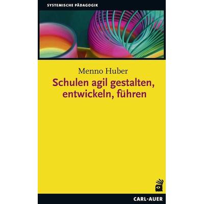 Schulen agil gestalten, entwickeln, führen, Taschenbuch von Menno Huber, Carl-Auer Verlag GmbH, 978-3-8497-0272-4