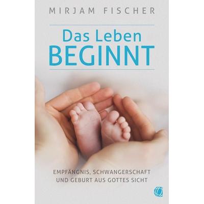 Das Leben beginnt, Taschenbuch von Mirjam Fischer, GloryWorld-Medien, 978-3-95578-324-2