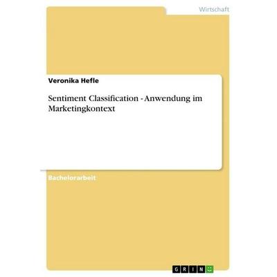 Sentiment Classification - Anwendung im Marketingkontext, Taschenbuch von Veronika Hefle, GRIN, 978-3-656-07205-8