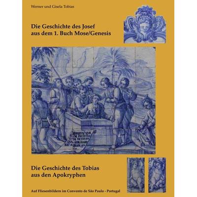 Die Geschichte des Josef aus dem 1. Buch Mose/Genesis und Die Geschichte des Tobias aus den Apokryphen, Taschenbuch von Gisela Tobias,Werner Tobias,