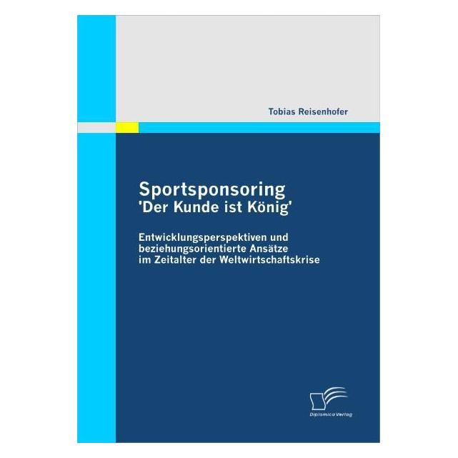 Diplomica Sportsponsoring: 'Der Kunde ist König' (Deutsch, Softcover, Tobias Reisenhofer) (35182898)