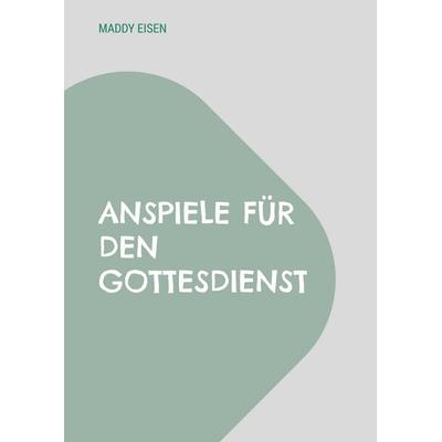 Anspiele für den Gottesdienst, Taschenbuch von Maddy Eisen, BoD – Books on Demand, 978-3-7578-8145-0