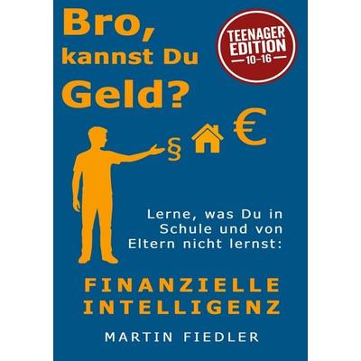 Bro, kannst Du Geld? Teenager Edition, Taschenbuch von Martin Fiedler, BoD – Books on Demand, 978-3-695-71929-7