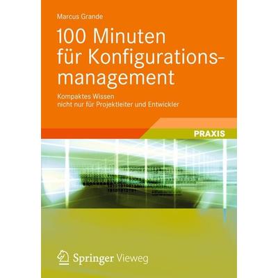 100 Minuten für Konfigurationsmanagement, Taschenbuch von Marcus Grande, Vieweg & Teubner