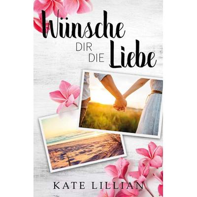 Liebe oder Krone / Wünsche dir die Liebe, Taschenbuch von Kate Lillian, Epubli, 978-3-7529-4302-3