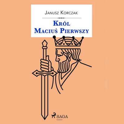 Król Maciuś Pierwszy - Janusz Korczak, Audio, 9788726358384