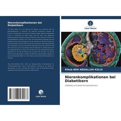 Nierenkomplikationen bei Diabetikern, Taschenbuch von Rihab Ben Abdallah Kolsi, Verlag Unser Wissen, 978-620-8-56226-7
