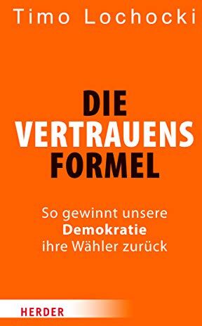 Timo Lochocki - Die Vertrauensformel: So gewinnt unsere Demokratie ihre Wähler zurück - Preis vom 30.09.2026 09:01:18 h