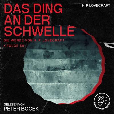Das Ding an der Schwelle (Die Werke von H. P. Lovecraft, Folge 59) - Howard Ph. Lovecraft, Audio, 9783991748120