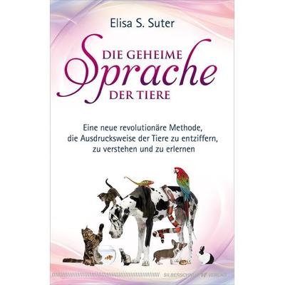 Die geheime Sprache der Tiere, Taschenbuch von Elisa S. Suter, Silberschnur, 978-3-89845-646-3