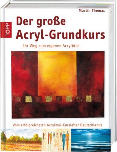 Thomas Martin - Der große Acryl-Grundkurs: Ihr Weg zum eigenen Acrylbild - Preis vom 10.10.2026 11:48:34 h