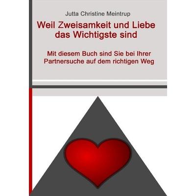 Weil Zweisamkeit und Liebe das Wichtigste sind, Taschenbuch von Jutta Christine Meintrup, Epubli, 978-3-7467-0255-1