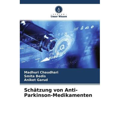 Schätzung von Anti-Parkinson-Medikamenten, Taschenbuch von Madhuri Chaudhari,Smita Bedis,Aniket Garud, Verlag Unser Wissen, 978-620-4-63253-7