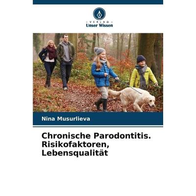 Chronische Parodontitis. Risikofaktoren, Lebensqualität, Taschenbuch von Nina Musurlieva, Verlag Unser Wissen, 978-620-9-02044-5