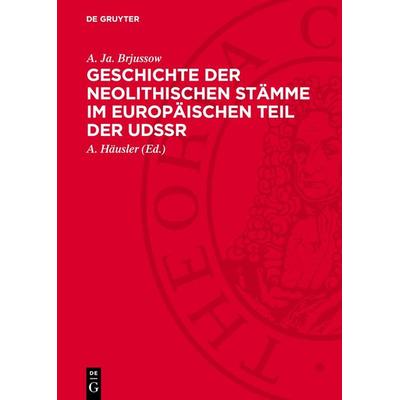 Geschichte der neolithischen Stämme im europäischen Teil der UdSSR, Gebundene Ausgabe von A. Ja. Brjussow, De Gruyter, 978-3-11-270886-6