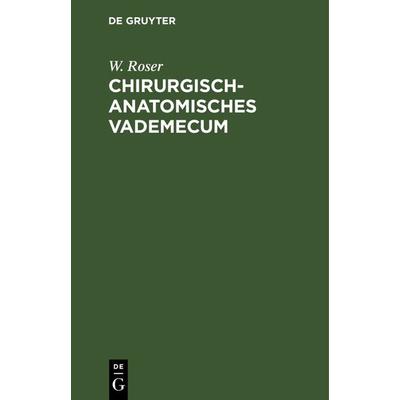 Chirurgisch-Anatomisches Vademecum, Gebundene Ausgabe von W. Roser, De Gruyter, 978-3-11-239061-0