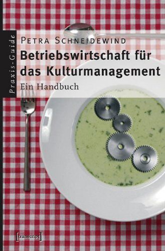 Petra Schneidewind - Betriebswirtschaft für das Kulturmanagement: Ein Handbuch - Preis vom 11.10.2026 03:10:56 h