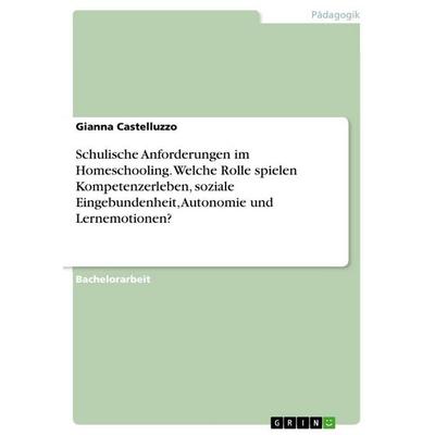 Schulische Anforderungen im Homeschooling. Welche Rolle spielen Kompetenzerleben, soziale Eingebundenheit, Autonomie und Lernemotionen?, Taschenbuch