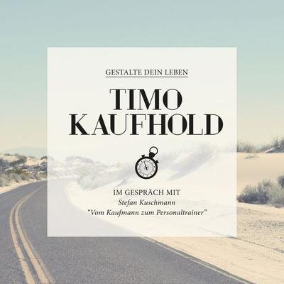 Gestalte Dein Leben - Vom Kaufmann zum Personaltrainer - Timo Kaufhold, Audio, 4250928370440