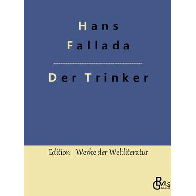 Der Trinker, Taschenbuch von Hans Fallada, Gröls Verlag, 978-3-96637-123-0